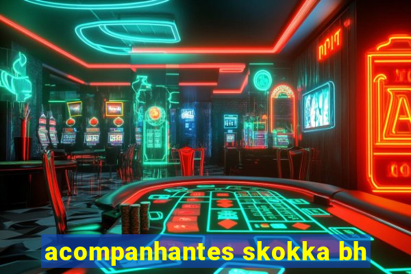 acompanhantes skokka bh